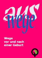 Die Abbildung zeigt einen Ausschnitt der Titelseite des Flyers des Projektes "Ausweise" mit dem Text "Auswege - Wege vor und nach einer Geburt".